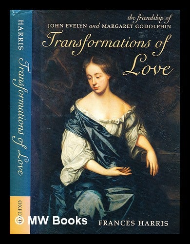 Item #308161 Transformations of love : the friendship of John Evelyn and Margaret Godolphin. Frances Harris.