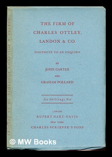 Item #308172 The firm of Charles Ottley, Landon & Co. : footnote to An enquiry / by John Carter and Graham Pollard. John Carter, Graham. Rupert Hart-Davis Limited. Charles Scribner's Sons Pollard.