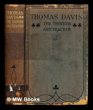 Item #308245 Thomas Davis : the thinker & teacher : the essence of his writings in prose and...