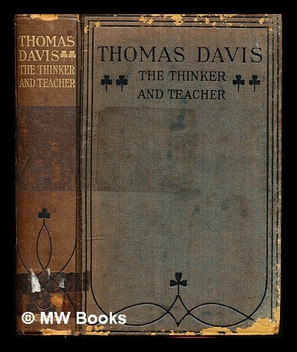 Item #308245 Thomas Davis : the thinker & teacher : the essence of his writings in prose and poetry / selected, arranged and edited by Arthur Griffith. Thomas Davis, Arthur Griffith, ed.