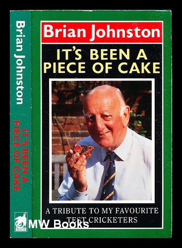 Item #308268 It's been a piece of cake : a tribute to my favourite Test cricketers. Brian Johnston.