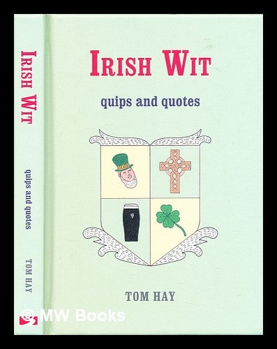 Item #308271 Irish wit : quips and quotes. Tom Hay.