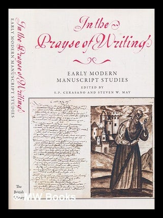 Item #308376 In the prayse of writing : early modern manuscript studies : essays in honour of...