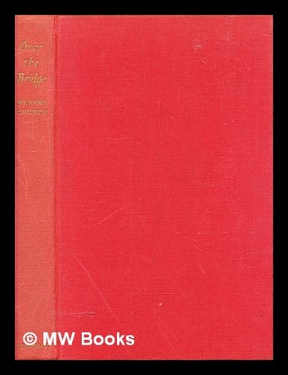Item #308441 Over the bridge : an essay in autobiography. Richard Church