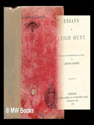 Item #308578 Essays by Leigh Hunt / edited, with introduction and notes, by Arthur Symons. Leigh...