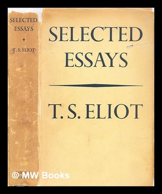 Item #308657 Selected essays / by T.S. Eliot. T. S. Eliot, Thomas Stearns
