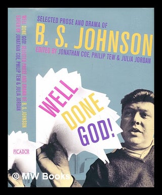 Item #308687 Well done God! : selected prose and drama of B.S. Johnson. B. S. Johnson, Bryan Stanley