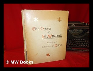 Item #308732 The Offices of St. Wilfrid according to the use of the Church of Ripon : from a...