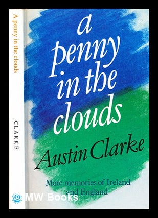 Item #308830 A penny in the clouds : more memories of Ireland and England. Austin Clarke