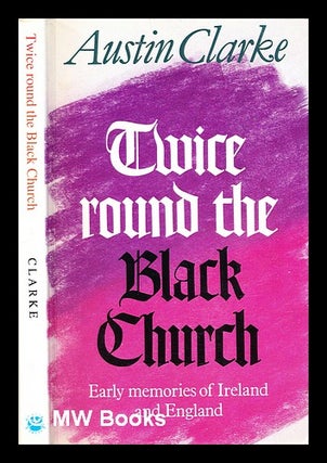 Item #308831 Twice round the Black Church : early memories of Ireland and England. Austin Clarke