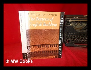 Item #308918 The pattern of English building. Alec Clifton-Taylor