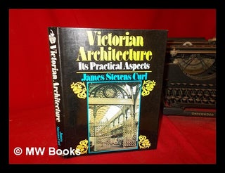 Item #308923 Victorian architecture; its practical aspects. James Stevens Curl, 1937