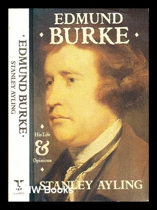 Item #309022 Edmund Burke : his life and opinions. Stanley Ayling