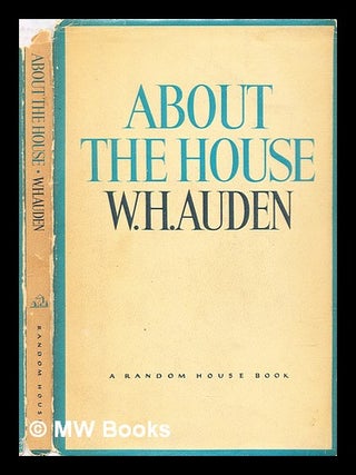 Item #309087 About the house. W. H. Auden, Wystan Hugh