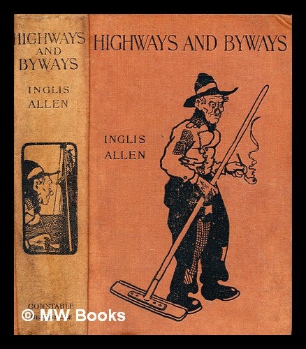 Item #309155 Highways and Byways. Inglis Allen, 1879-.