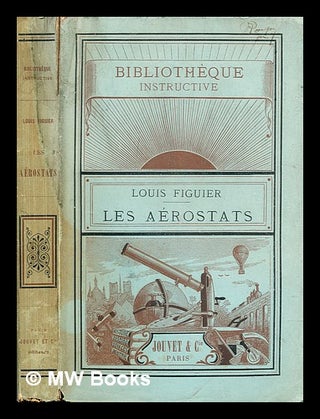 Item #309158 Les aérostats / par Louis Figuier ; ouvrage illustré de 60 gravures sur bois....