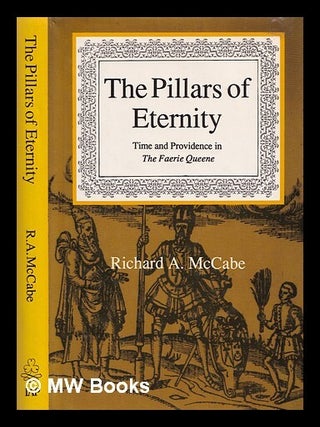 Item #309217 The Pillars of Eternity : Time and Providence in The Faerie Queene / Richard A....