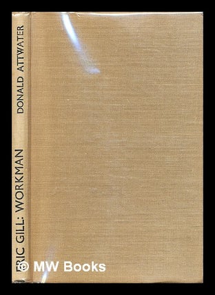 Item #309229 Eric Gill : workman / by Donald Attwater. Donald Attwater