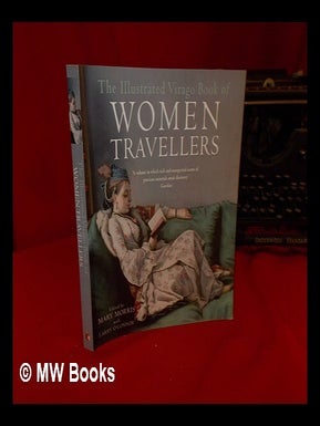 Item #309321 The Illustrated Virago Book of Women Travellers. Mary. O'Connor Morris, Larry