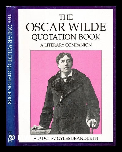 Item #309363 The Oscar Wilde quotation book : a literary companion / edited by Gyles Brandreth. Oscar Wilde.