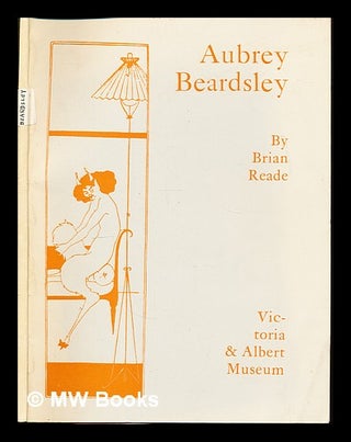 Item #309398 Aubrey Beardsley : Victoria & Albert Museum / by Brian Reade. Brian. Beardsley...