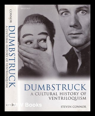 Item #309423 Dumbstruck : a cultural history of ventriloquism / Steven Connor. Steven Connor, 1955