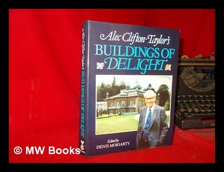 Item #309481 Alec Clifton-Taylor's buildings of delight. Alec Clifton-Taylor. Denis Moriarty
