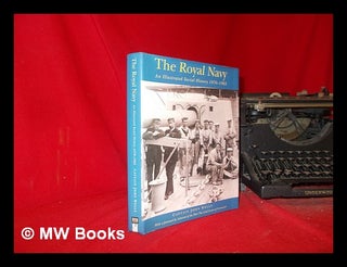 Item #309513 The Royal Navy: an illustrated social history, 1870-1982 / John Wells; with a...