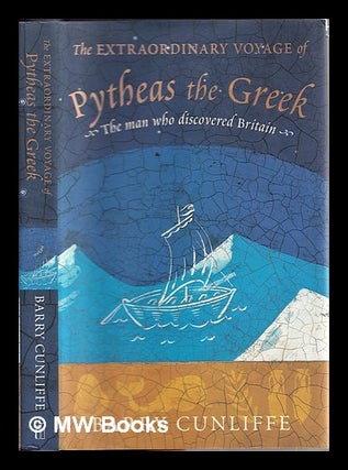 Item #309539 The extraordinary voyage of Pytheas the Greek / Barry Cunliffe. Barry W. Cunliffe