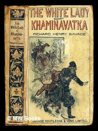 Item #309567 The white lady of Khaminavatka : a story of the Ukraine / by Richard Henry Savage....
