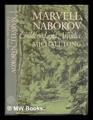 Item #309573 Marvell, Nabokov : childhood and Arcadia / Michael Long. Michael Long, 1941