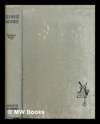 Item #309586 George Moore / by Humbert Wolfe. Humbert Wolfe