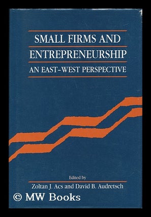 Item #30988 Small Firms and Entrepreneurship: an East-West Perspective. Zoltan J. David B....