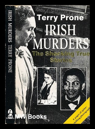 Item #309914 Irish murders : the shocking true stories. Terry Prone