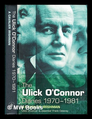 Item #309917 The Ulick O'Connor diaries 1970-1981 : a cavalier Irishman / foreword by Richard...