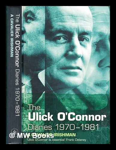 Item #309917 The Ulick O'Connor diaries 1970-1981 : a cavalier Irishman / foreword by Richard Ingrams. Ulick O'Connor.