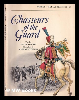 Item #310098 Chasseurs of the Guard the Chasseurs a Cheval of the Garde Imperiale, 1799-1815 /...