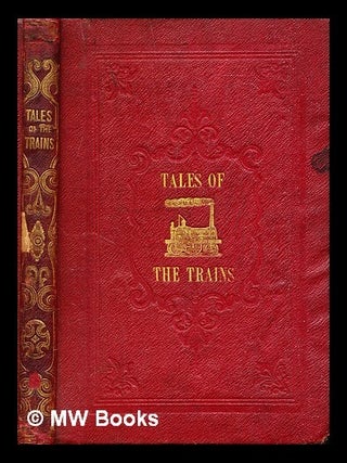 Item #310117 Tales of the trains : being some chapters of railroad romance / by Tilbury Tramp....