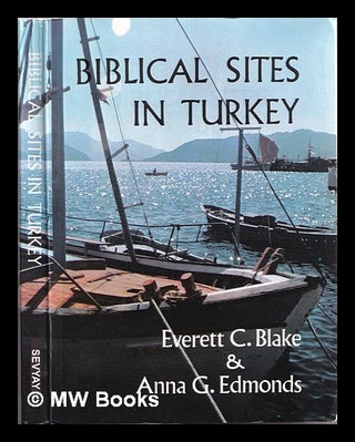 Item #310168 Biblical sites in Turkey / Everett C. Blake & Anna G. Edmonds. Everett C. Blake,...