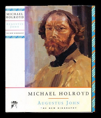 Item #310226 Augustus John: the new biography / Michael Holroyd. Michael Holroyd, 1935-.