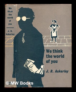 Item #310254 We think the world of you / J.R. Ackerley. Joe Randolph Ackerley