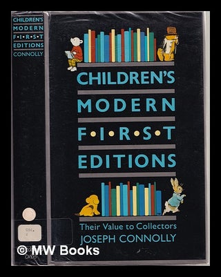 Item #310457 Children's modern first editions : their value to collectors / Joseph Connolly....