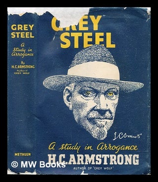 Item #310477 Grey steel : J.C. Smuts : a study in arrogance. H. C. Armstrong, Harold Courtenay