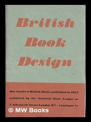 Item #310504 British book design 1947 : one hundred books published during 1947 / selected for...