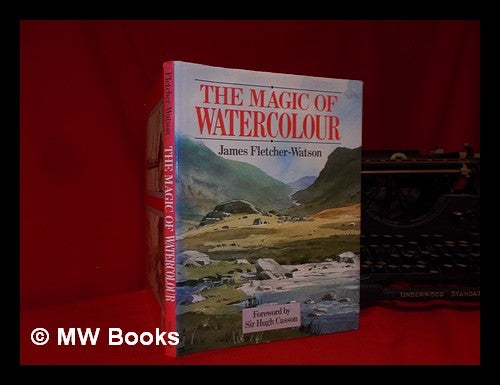Item #310513 The magic of watercolour / James Fletcher-Watson. James Fletcher-Watson.