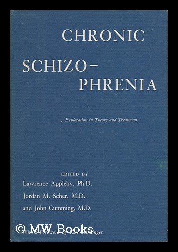 Item #31060 Chronic Schizophrenia : Explorations in Theory and Treatment / Edited by Lawrence Appleby, Jordan M. Scher, and John Cumming ; with a Foreword by Karl Menninger. Lawrence Appleby, 1930-.