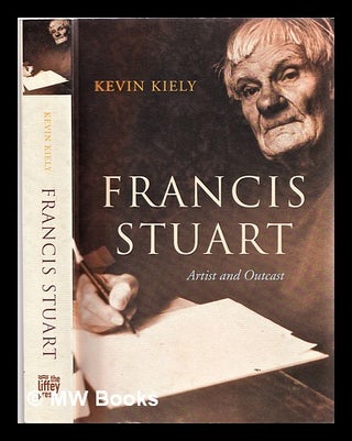 Item #310694 Francis Stuart : artist and outcast / Kevin Kiely. Kevin Kiely