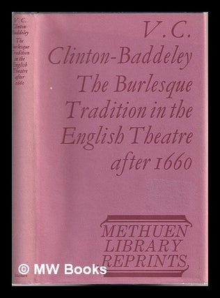 Item #310721 The burlesque tradition in the English theatre after 1660 / by V. C....