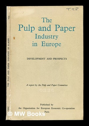 Item #310765 The pulp and paper industry in Europe: development and prospects. Organisation for...