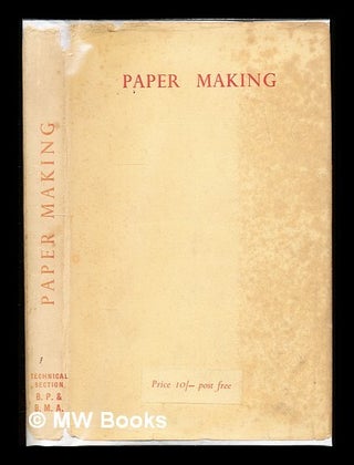 Item #310778 Paper Making: a general account of its history, processes, and applications. British...